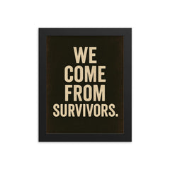 We come from survivors framed print on a plain backdrop in size 8"x10".