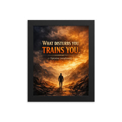 What disturbs you trains you Epictetus paraphrased framed print on a plain backdrop in size 8"x10".