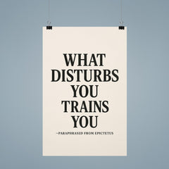 What disturbs you trains you paraphrased from Epictetus poster 9