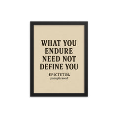 What you endure need not define you Epictetus paraphrased framed print on a plain backdrop in size 12"x16".