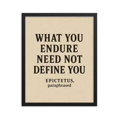 What you endure need not define you Epictetus paraphrased framed print on a plain backdrop in size 16"x20".