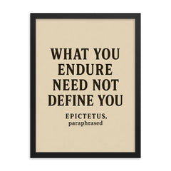 What you endure need not define you Epictetus paraphrased framed print on a plain backdrop in size 18"x24".