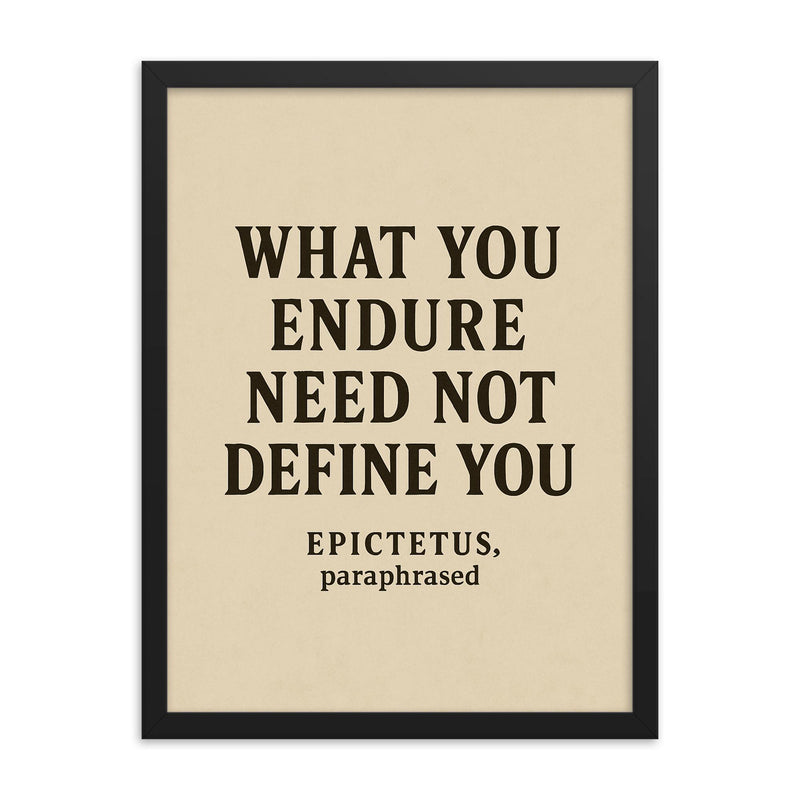 What you endure need not define you Epictetus paraphrased framed print on a plain backdrop in size 18