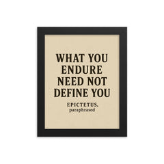 What you endure need not define you Epictetus paraphrased framed print on a plain backdrop in size 8"x10".