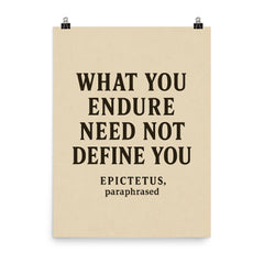 What you endure need not define you Epictetus paraphrased poster on a plain backdrop in size 8"x10".