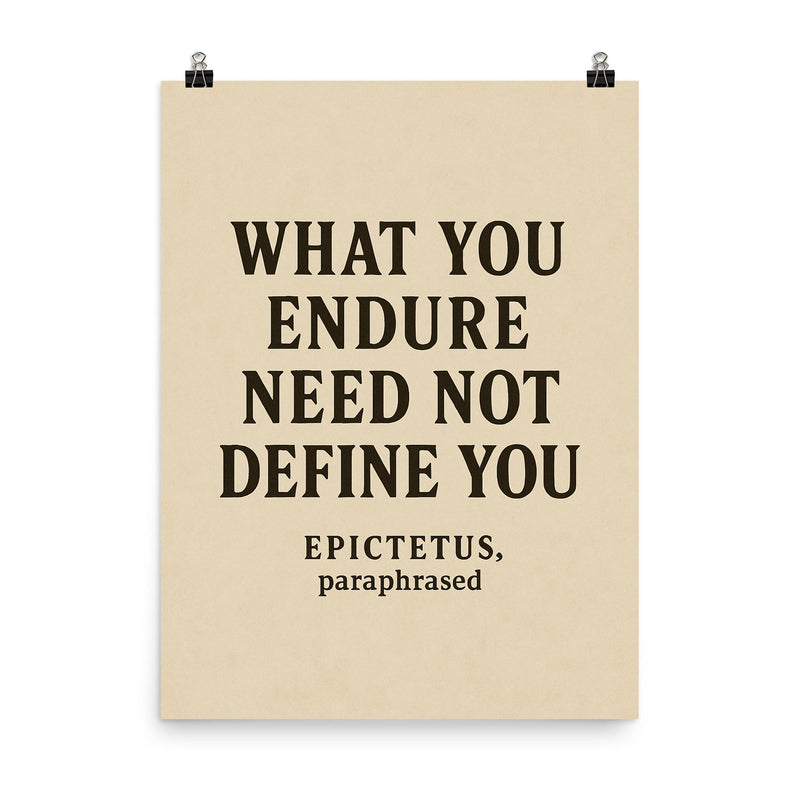 What you endure need not define you Epictetus paraphrased poster on a plain backdrop in size 8