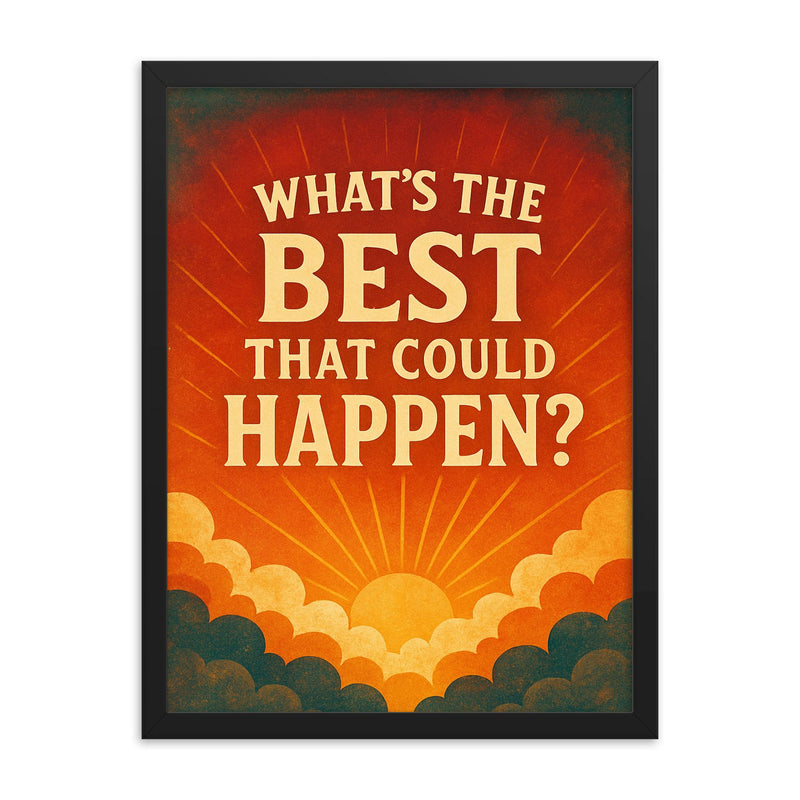What's the best that could happen framed print on a plain backdrop in size 18