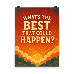 What's the best that could happen poster on a plain backdrop in size 8"x10".