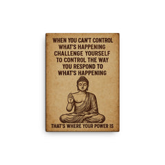 When you can't control what's happening control how you respond Buddha art canvas print on a plain backdrop in size 12"x16".