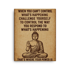 When you can't control what's happening control how you respond Buddha art canvas print on a plain backdrop in size 16"x20".