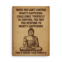 When you can't control what's happening control how you respond Buddha art canvas print on a plain backdrop in size 18"x24".