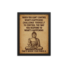 When you can't control what's happening control how you respond Buddha art framed print on a plain backdrop in size 12"x16".