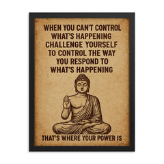 When you can't control what's happening control how you respond Buddha art framed print on a plain backdrop in size 18"x24".