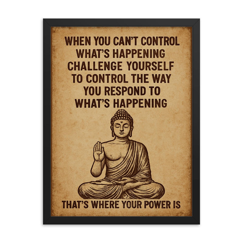 When you can't control what's happening control how you respond Buddha art framed print on a plain backdrop in size 18