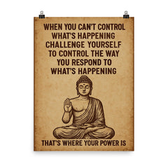 When you can't control what's happening control how you respond Buddha art poster on a plain backdrop in size 8"x10".