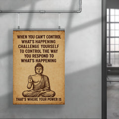 When you can't control what's happening control how you respond Buddha art poster 4