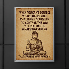 When you can't control what's happening control how you respond Buddha art poster 5