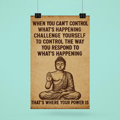 When you can't control what's happening control how you respond Buddha art poster 6