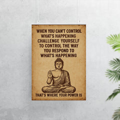 When you can't control what's happening control how you respond Buddha art poster 7