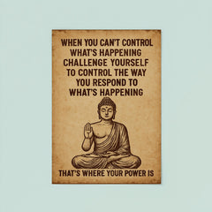 When you can't control what's happening control how you respond Buddha art poster 8