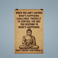 When you can't control what's happening control how you respond Buddha art poster 9