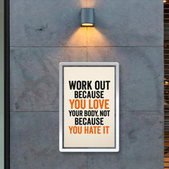 Work out because you love your body not because you hate it poster 2