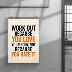 Work out because you love your body not because you hate it poster 4