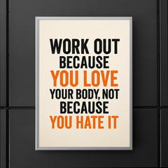 Work out because you love your body not because you hate it poster 5