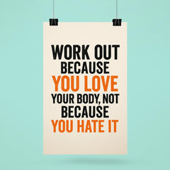 Work out because you love your body not because you hate it poster 6