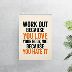 Work out because you love your body not because you hate it poster 7