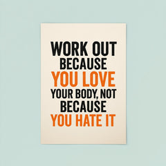 Work out because you love your body not because you hate it poster 8