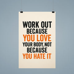 Work out because you love your body not because you hate it poster 9