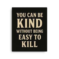 You can be kind without being easy to kill canvas print on a plain backdrop in size 16"x20".