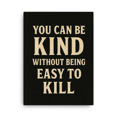 You can be kind without being easy to kill canvas print on a plain backdrop in size 18"x24".