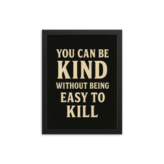 You can be kind without being easy to kill framed print on a plain backdrop in size 12"x16".
