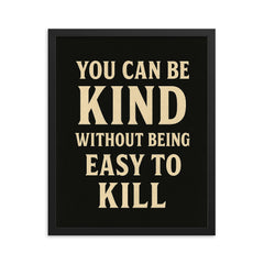 You can be kind without being easy to kill framed print on a plain backdrop in size 16"x20".