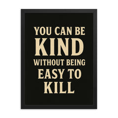 You can be kind without being easy to kill framed print on a plain backdrop in size 18"x24".
