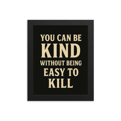 You can be kind without being easy to kill framed print on a plain backdrop in size 8"x10".