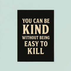 You can be kind without being easy to kill poster 8