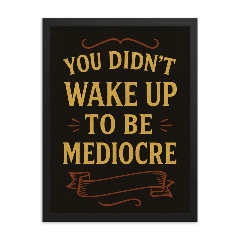 You didnt wake up to be mediocre framed print on a plain backdrop in size 18