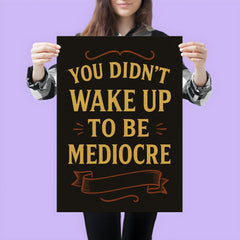 You didnt wake up to be mediocre poster mockup 3