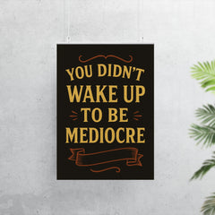 You didnt wake up to be mediocre poster mockup 7