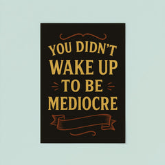 You didnt wake up to be mediocre poster mockup 8