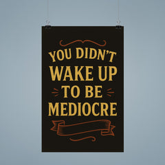 You didnt wake up to be mediocre poster mockup 9