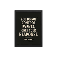 You do not control events only your response Epictetus framed print on a plain backdrop in size 12"x16".