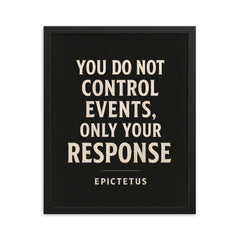 You do not control events only your response Epictetus framed print on a plain backdrop in size 16"x20".