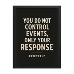 You do not control events only your response Epictetus framed print on a plain backdrop in size 18"x24".
