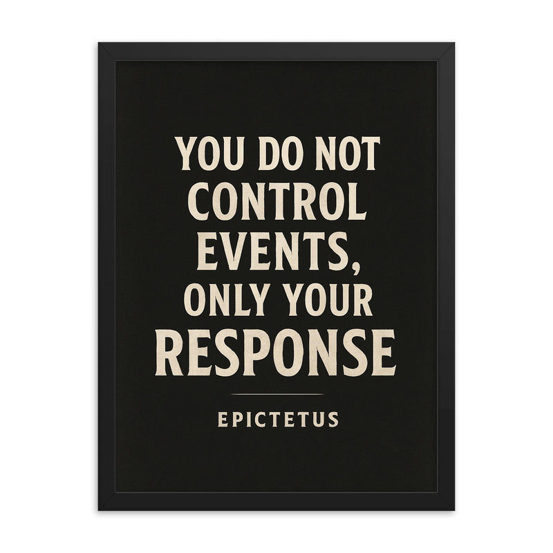 You do not control events only your response Epictetus framed print on a plain backdrop in size 18