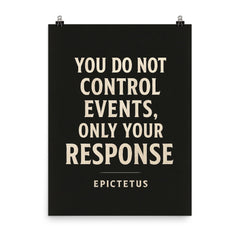 You do not control events only your response Epictetus poster on a plain backdrop in size 8"x10".