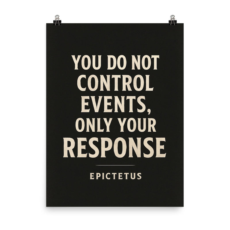 You do not control events only your response Epictetus poster on a plain backdrop in size 8